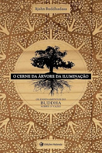 O Cerne da Arvore da Iluminacao: O Ensinamento do Buddha sobre o Vazio