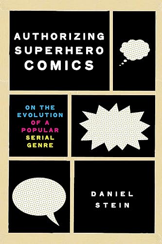 Authorizing Superhero Comics: On the Evolution of a Popular Serial Genre (Studies in Comics and Cartoons)