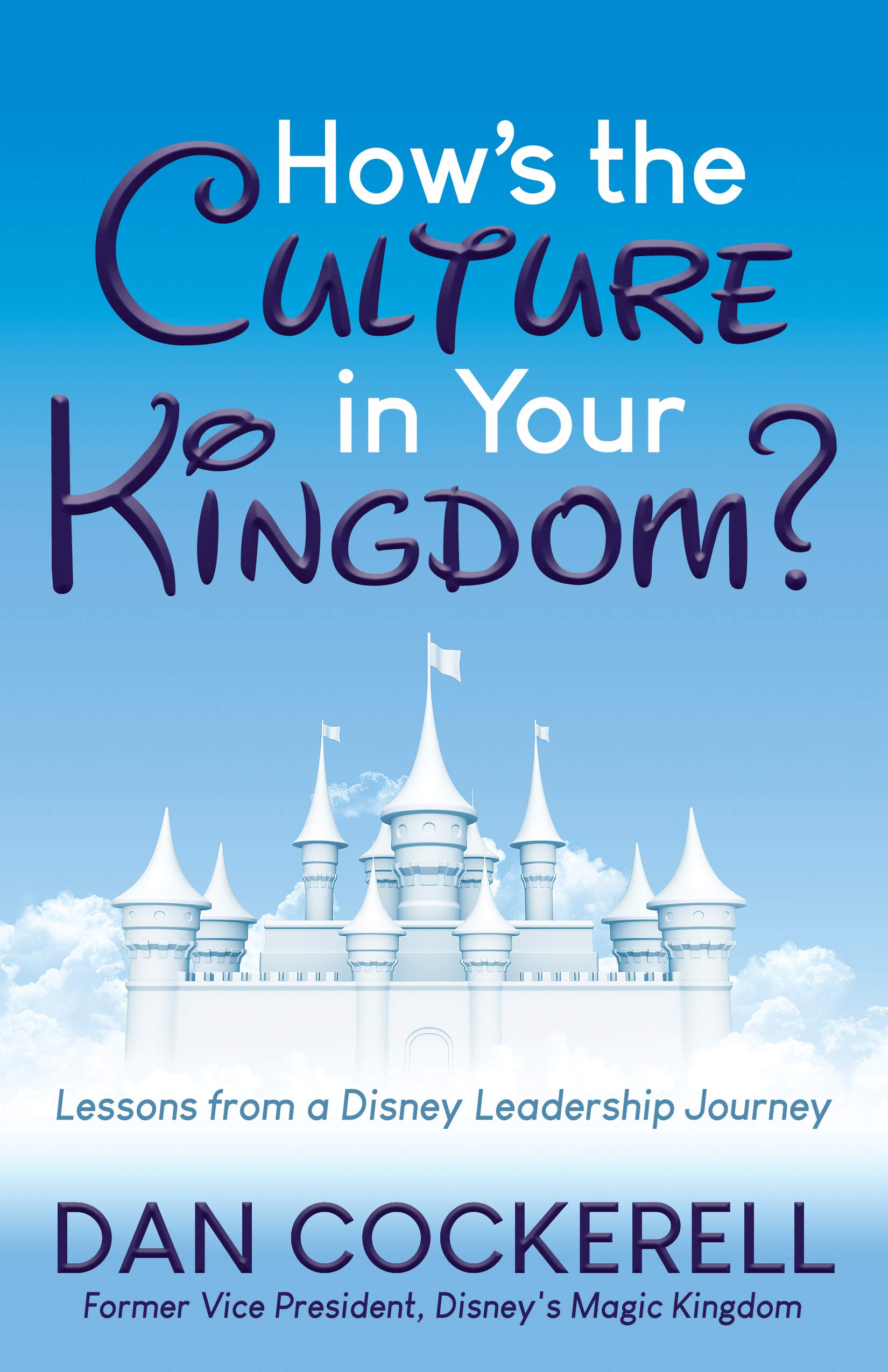 How’s the Culture in Your Kingdom?: Lessons from a Disney Leadership Journey