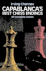Capablanca's Best Chess Endings: 60 Complete Games