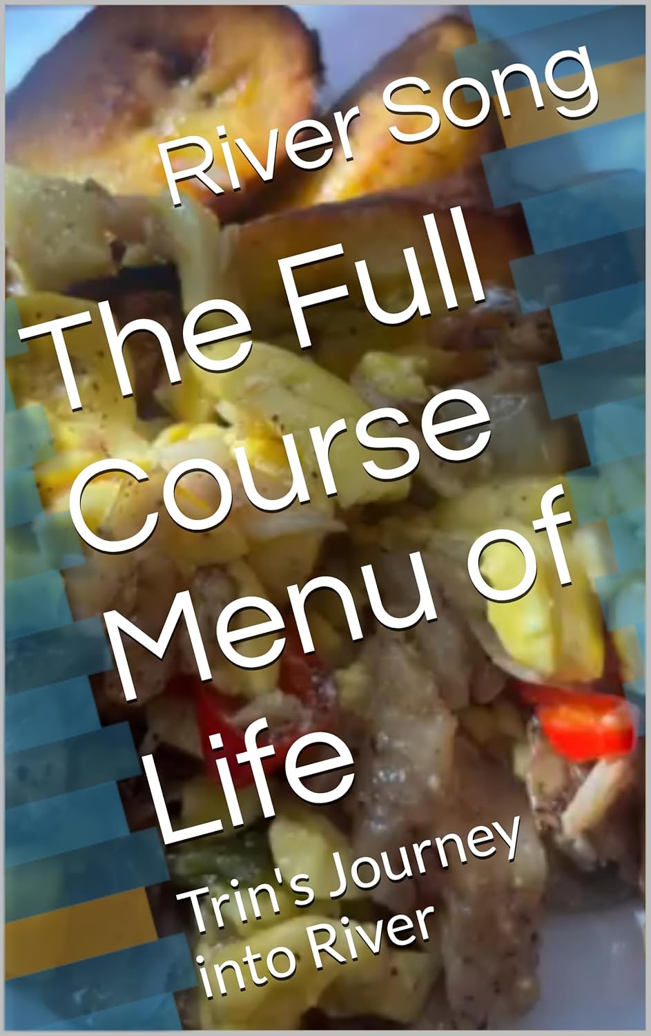 The Full Course Menu of Life: Trin's Journey into River (Cookbooks)      Kindle Edition