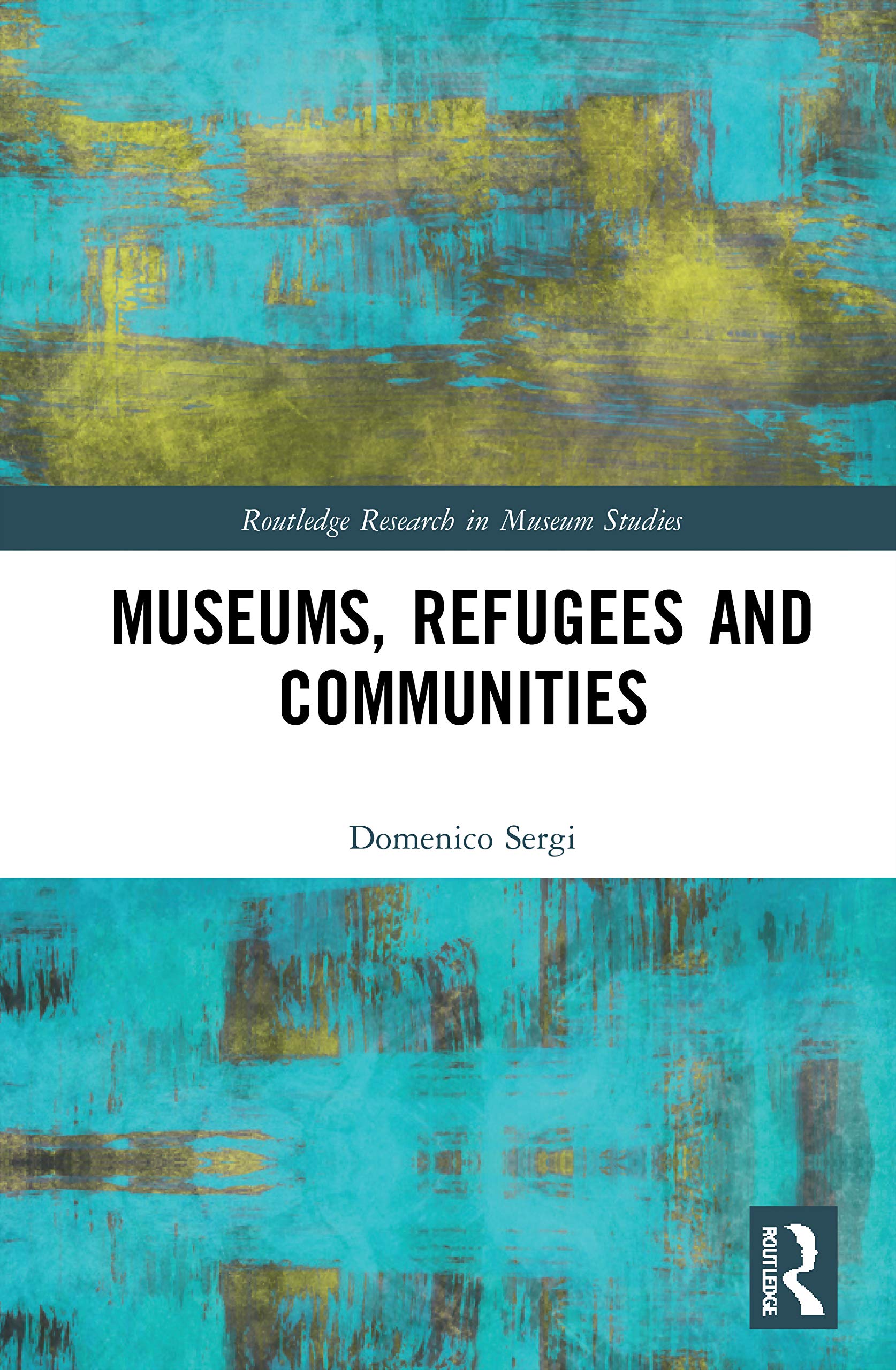 Museums, Refugees and Communities (Routledge Research in Museum Studies)