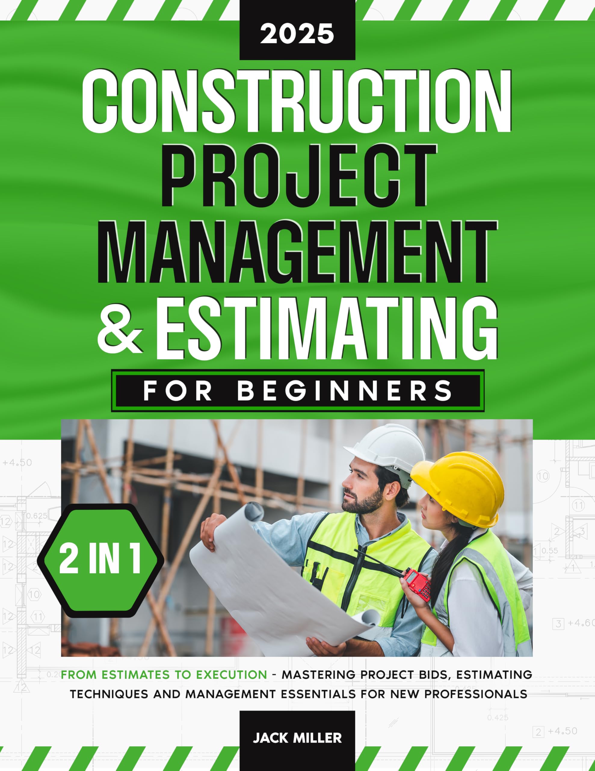 Construction Project Management & Estimating for Beginners: [2 in 1] From Estimates to Execution - Mastering Project Bids, Estimating Techniques and Management Essentials for New Professionals