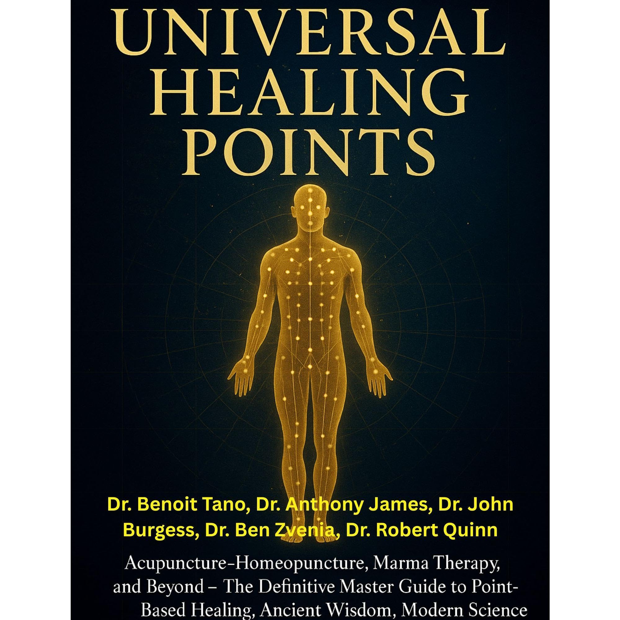 THE UNIVERSAL HEALING POINTS: Acupuncture, Homeopuncture, Marma Therapy, and Beyond