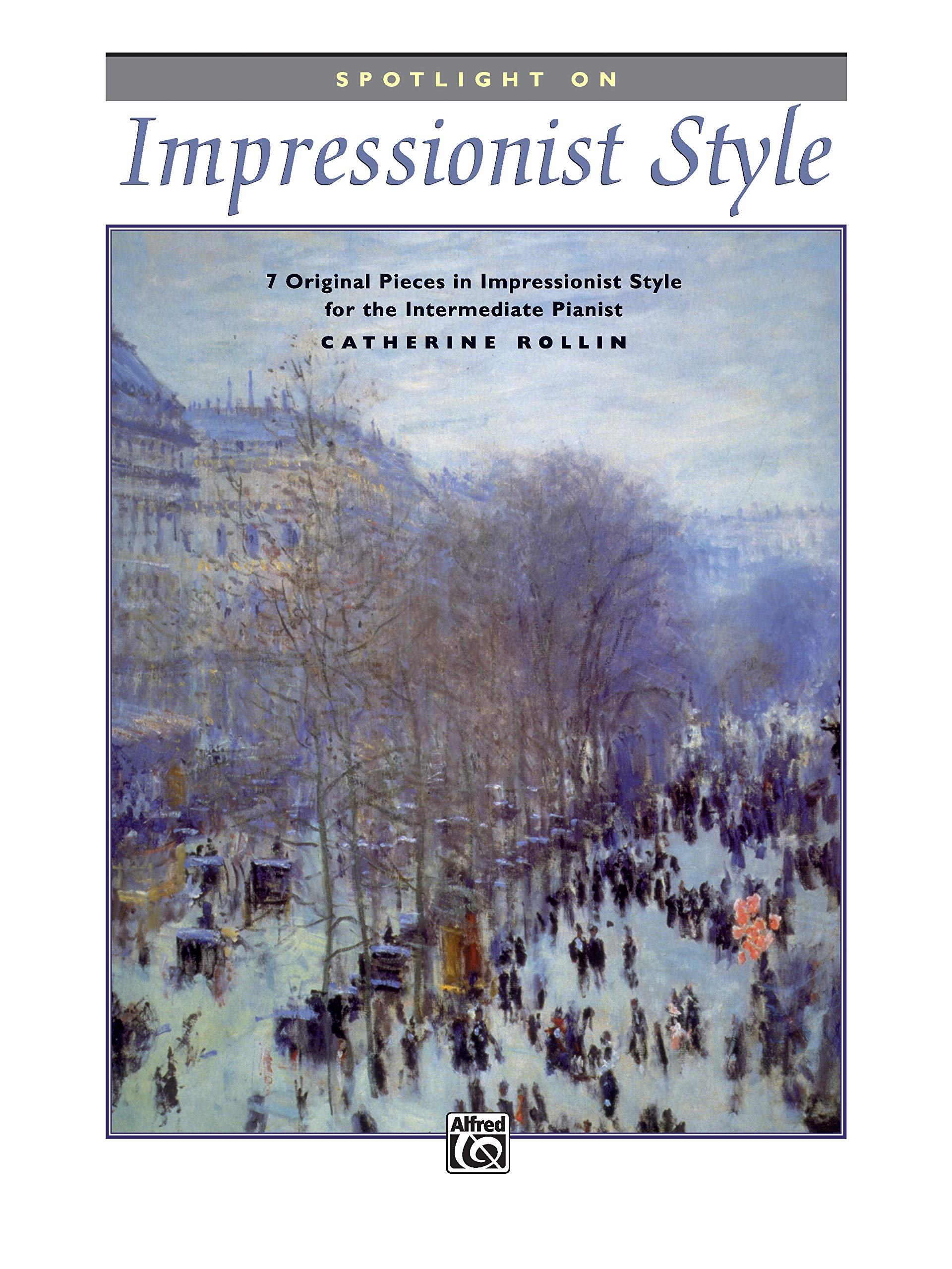 Catherine RollinSpotlight on Impressionist Style: 7 Original Pieces in Impressionist Style for the Intermediate Pianist