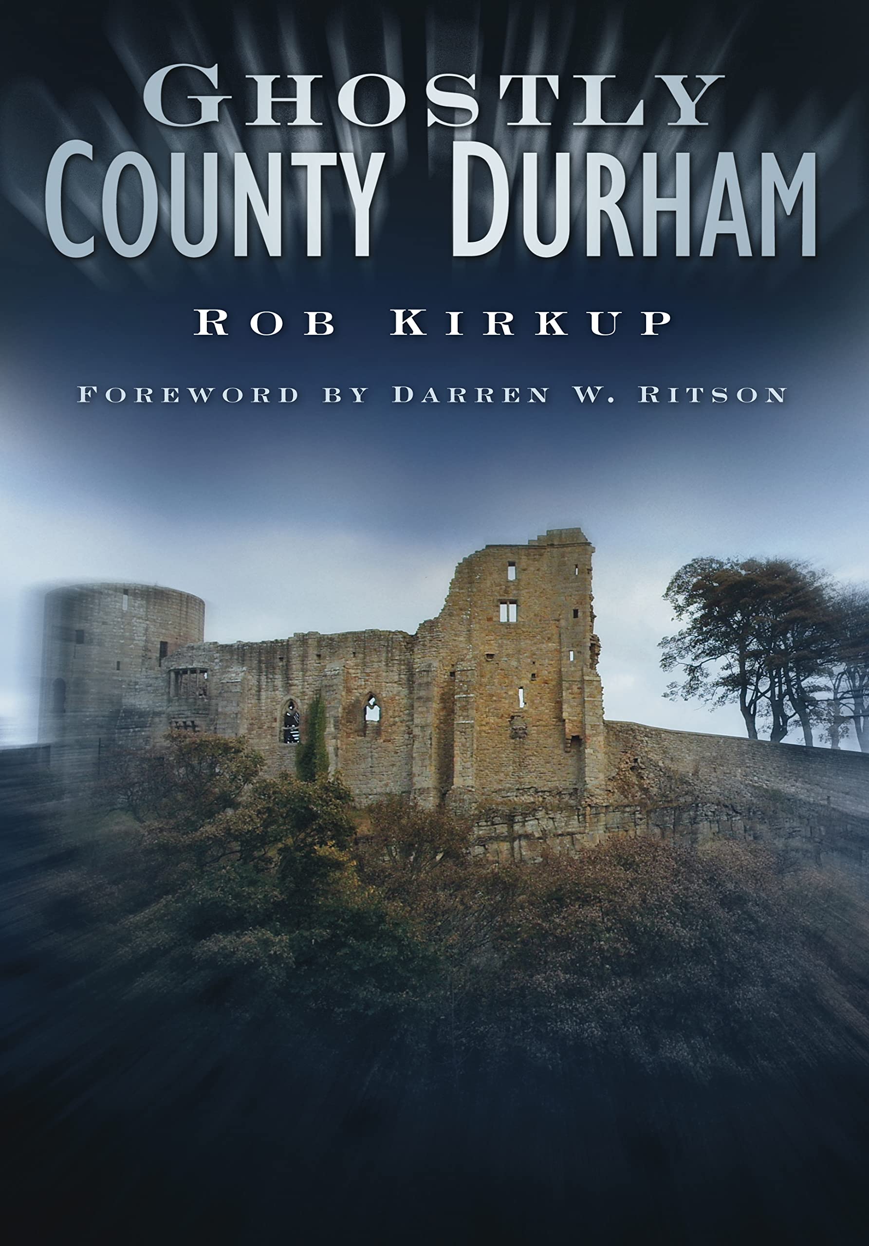 Ghostly County Durham by Rob Kirkup - 9780750951241
