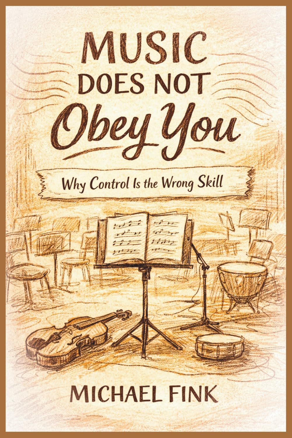 Music Does Not Obey You: Why Control Is the Wrong Skill