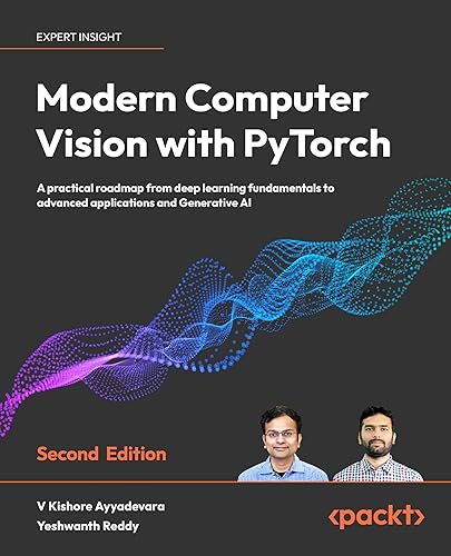 Modern Computer Vision with PyTorch - Second Edition: A practical roadmap from deep learning fundamentals to advanced applications and Generative AI