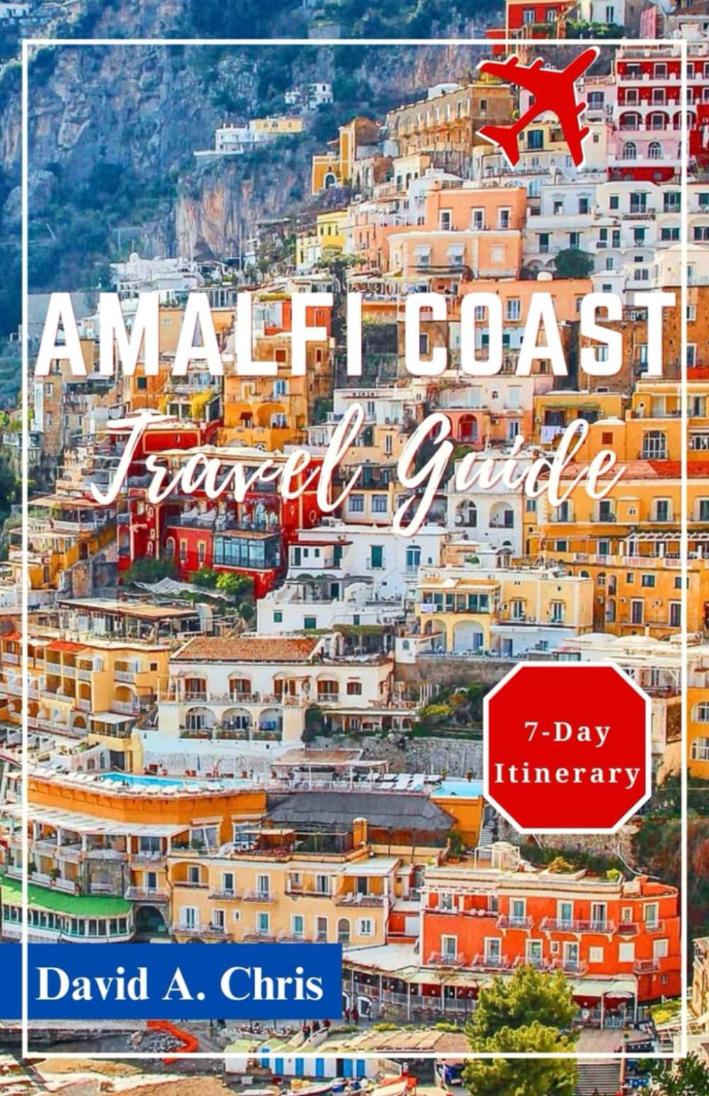 Amalfi Coast Travel Guide 2024: Discovering Positano, Ravello, Sorrento and Top Attractions in Naples (A Traveler's Handbook Guide)