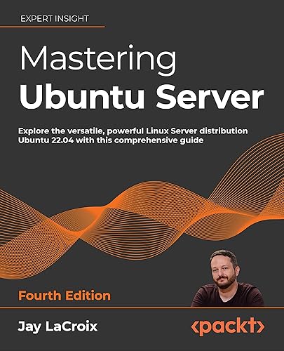 Mastering Ubuntu Server - Fourth Edition: Explore the versatile, powerful Linux Server distribution Ubuntu 22.04 with this comprehensive guide