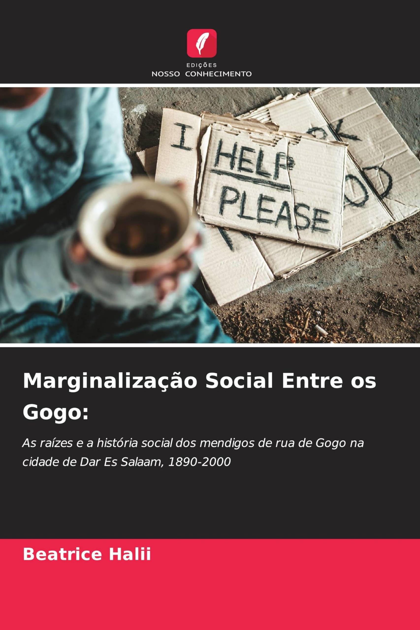 Marginalização Social Entre os Gogo: As raízes e a história social dos mendigos de rua de Gogo na cidade de Dar Es Salaam, 1890-2000