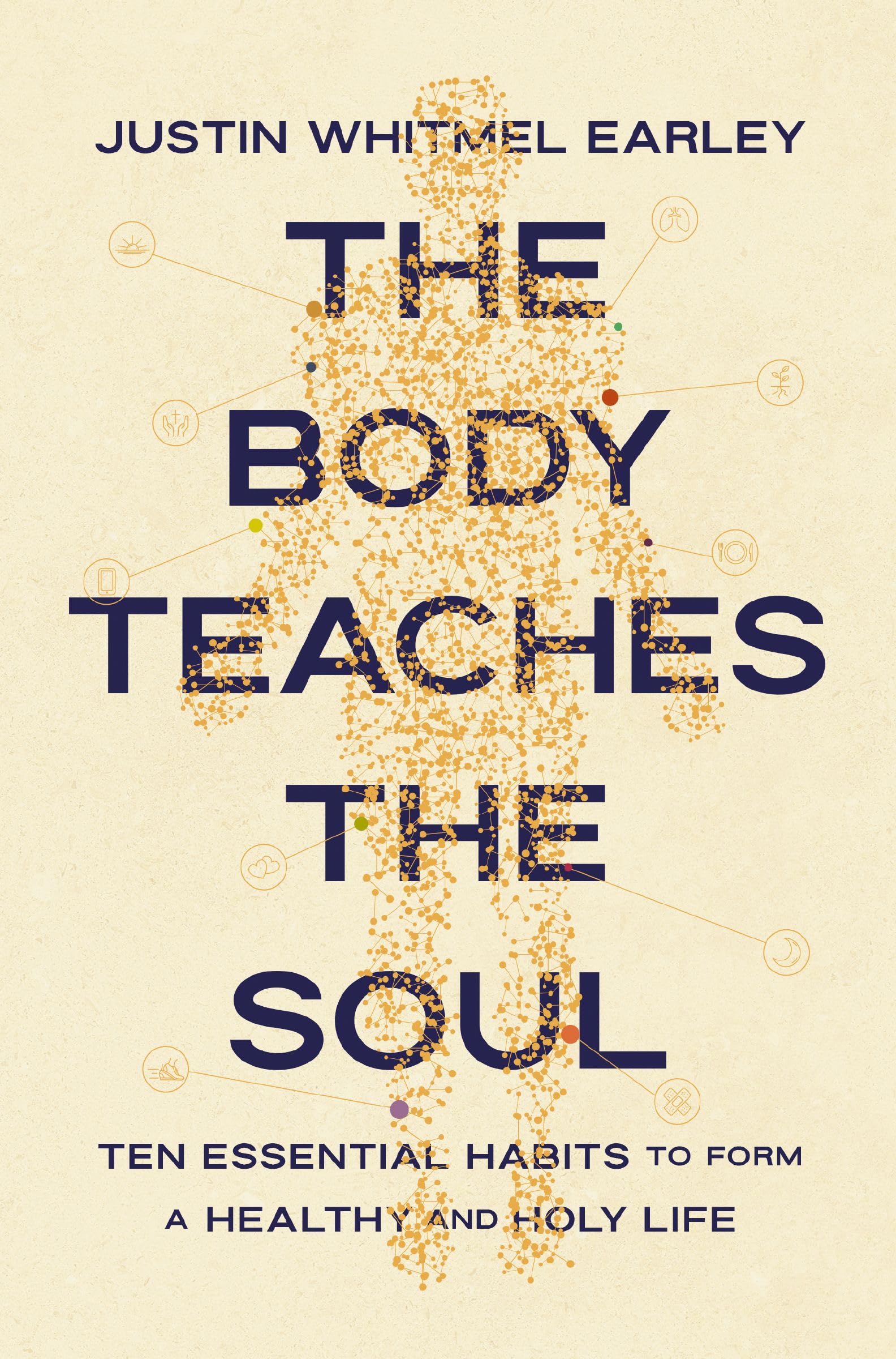The Body Teaches the Soul: Ten Essential Habits to Form a Healthy and Holy Life