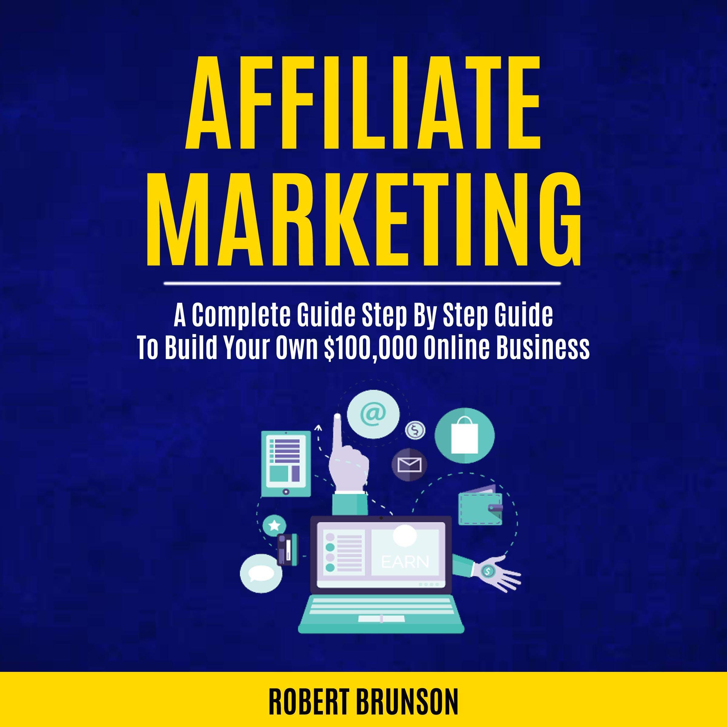 Cover art for Affiliate Marketing: A Complete Step by Step Guide to Build Your Own $100,000 Online Business