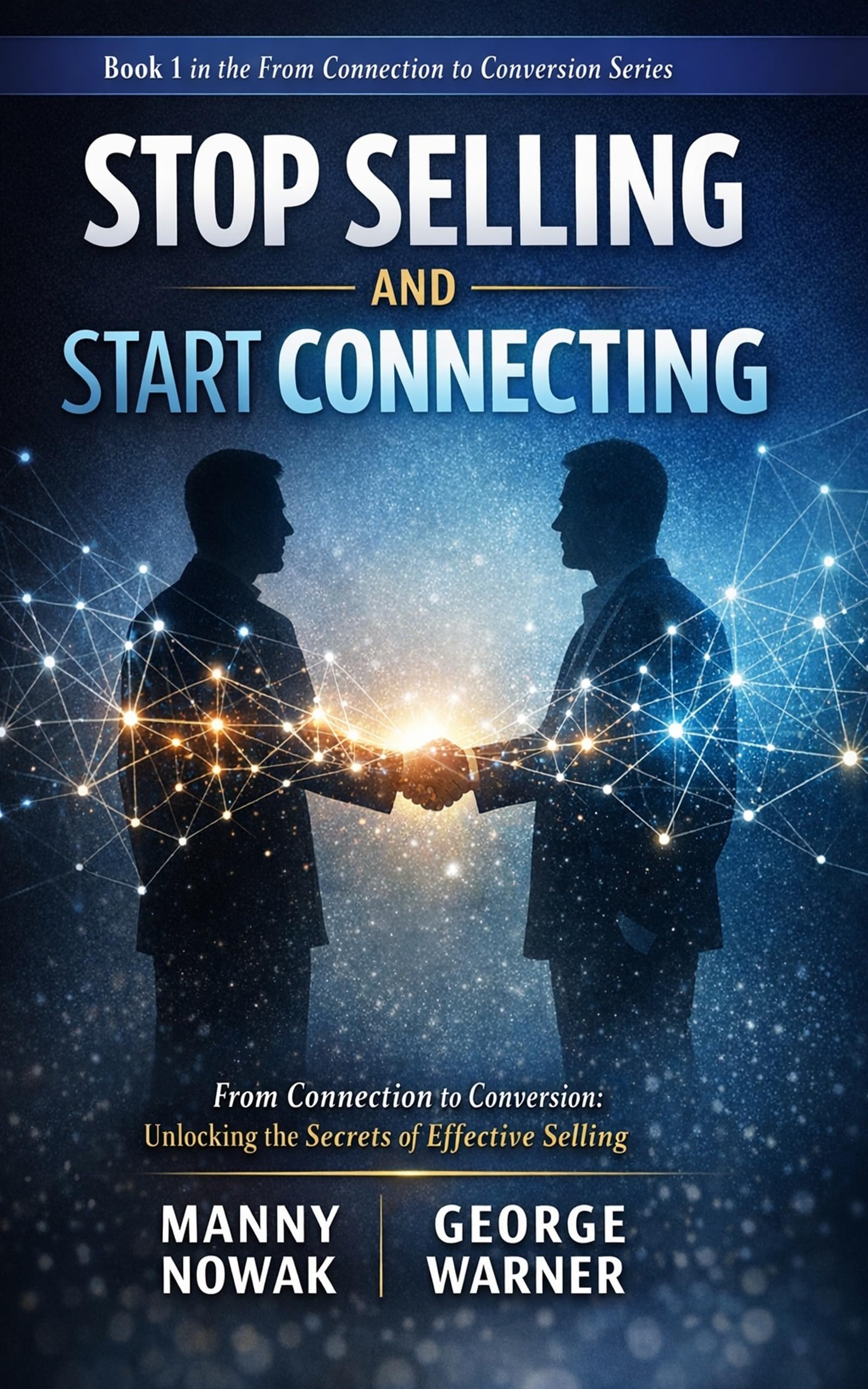 Stop Selling And Start Connecting: From Connection to Conversion