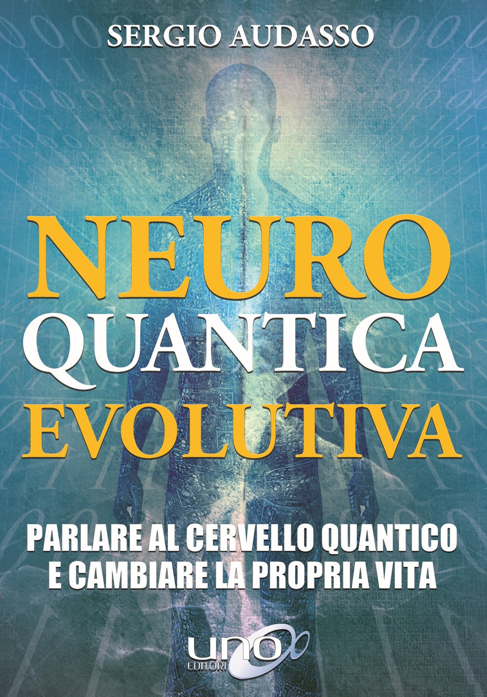 Neuro Quantica Evolutiva. Parlare Al Cervello Quantico E Cambiare La Propria Vita - 4