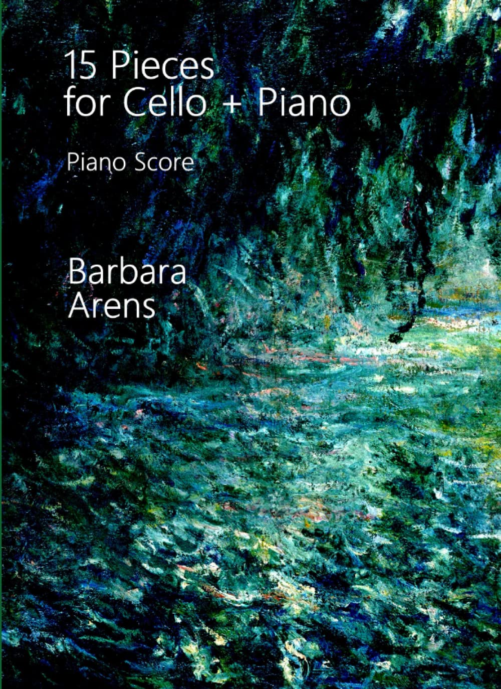 Fifteen Pieces - Piano Score: for Cello + Piano (Barbara Arens - Works for Strings)