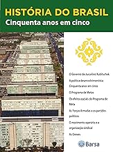 História do Brasil - Livro III - Cinquenta Anos Em Cinco O Governo De Juscelino Kubitschek (Portuguese Edition)