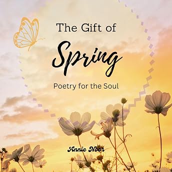 The Gift of Spring Poetry for the Soul Audiobook by Annie Noor episode artwork