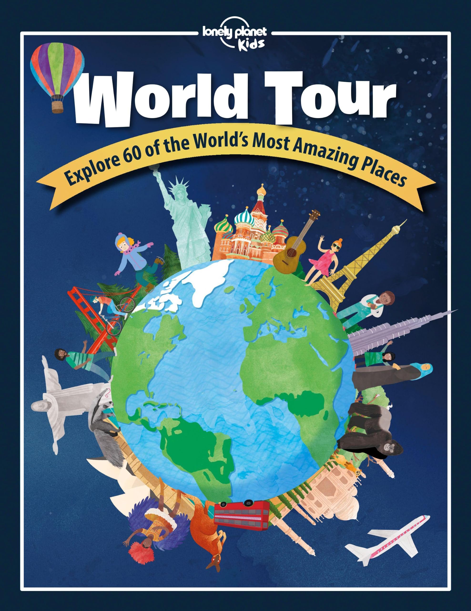 Lonely Planet Kids World Tour : Explore 60 Amazing Places Across the Planet | Play in Central Park & Climb the Eiffel Tower | Packed with Facts, Illustrations & Lots More