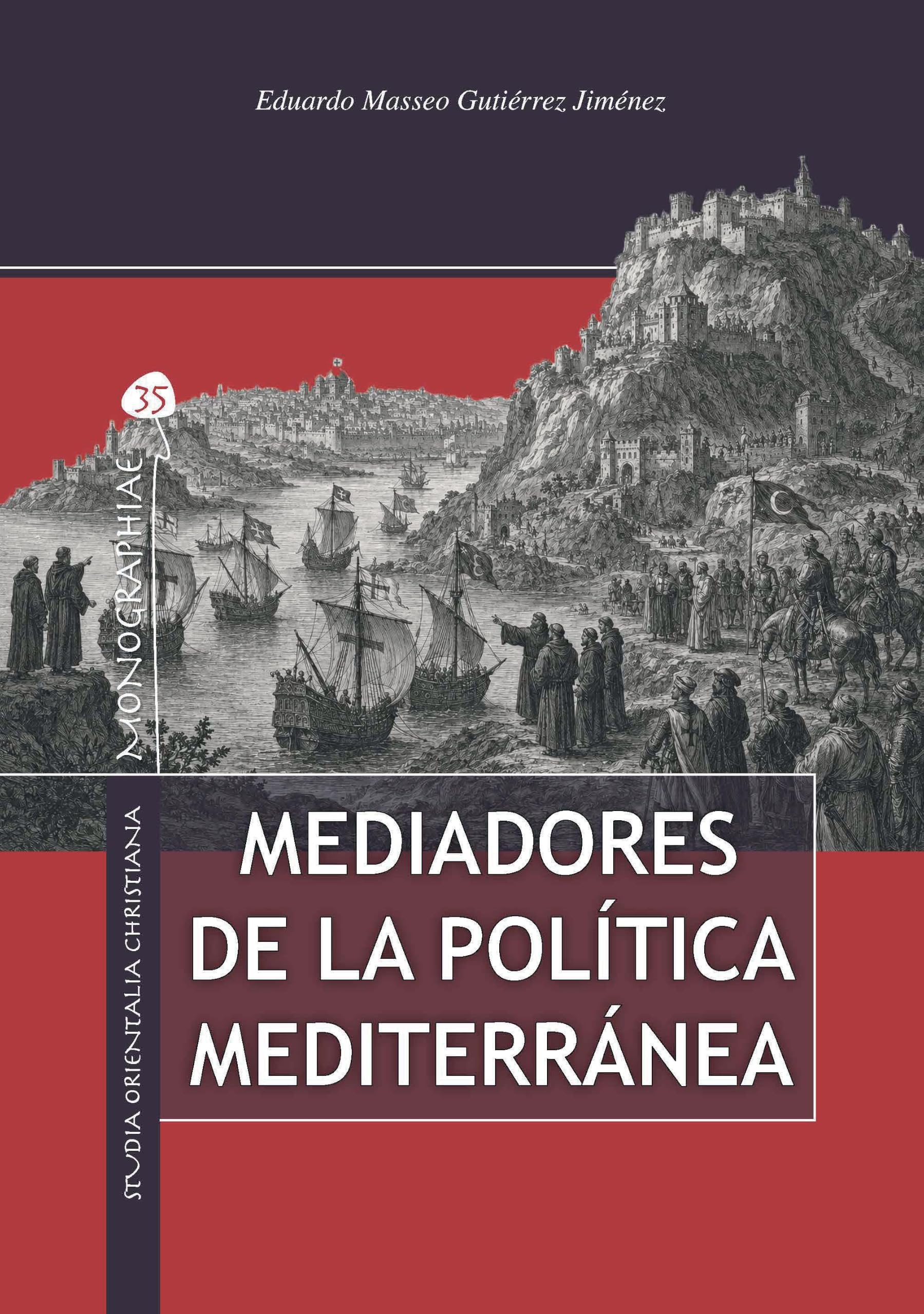 Mediadores de la política mediterránea: Los franciscanos del Monte Sión en las relaciones diplomáticas entre Occidente y el Soldán de Babilonia (1499-1507) (Monographiae) (Spanish Edition)