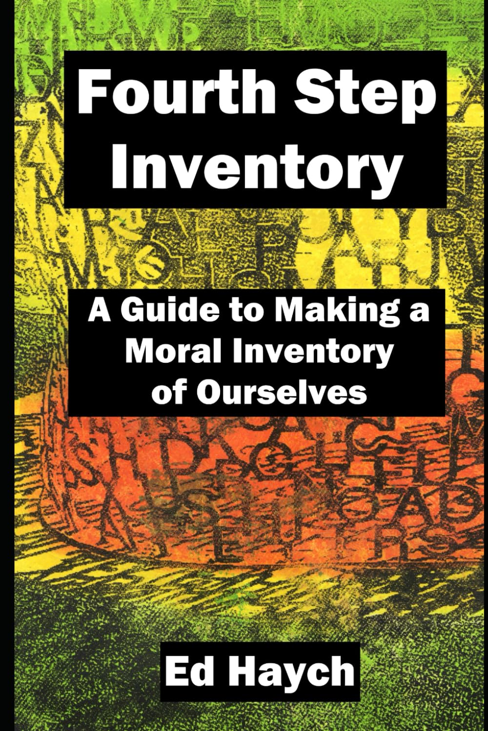 Fourth Step Inventory: A Guide to Making a Moral Inventory of Ourselves