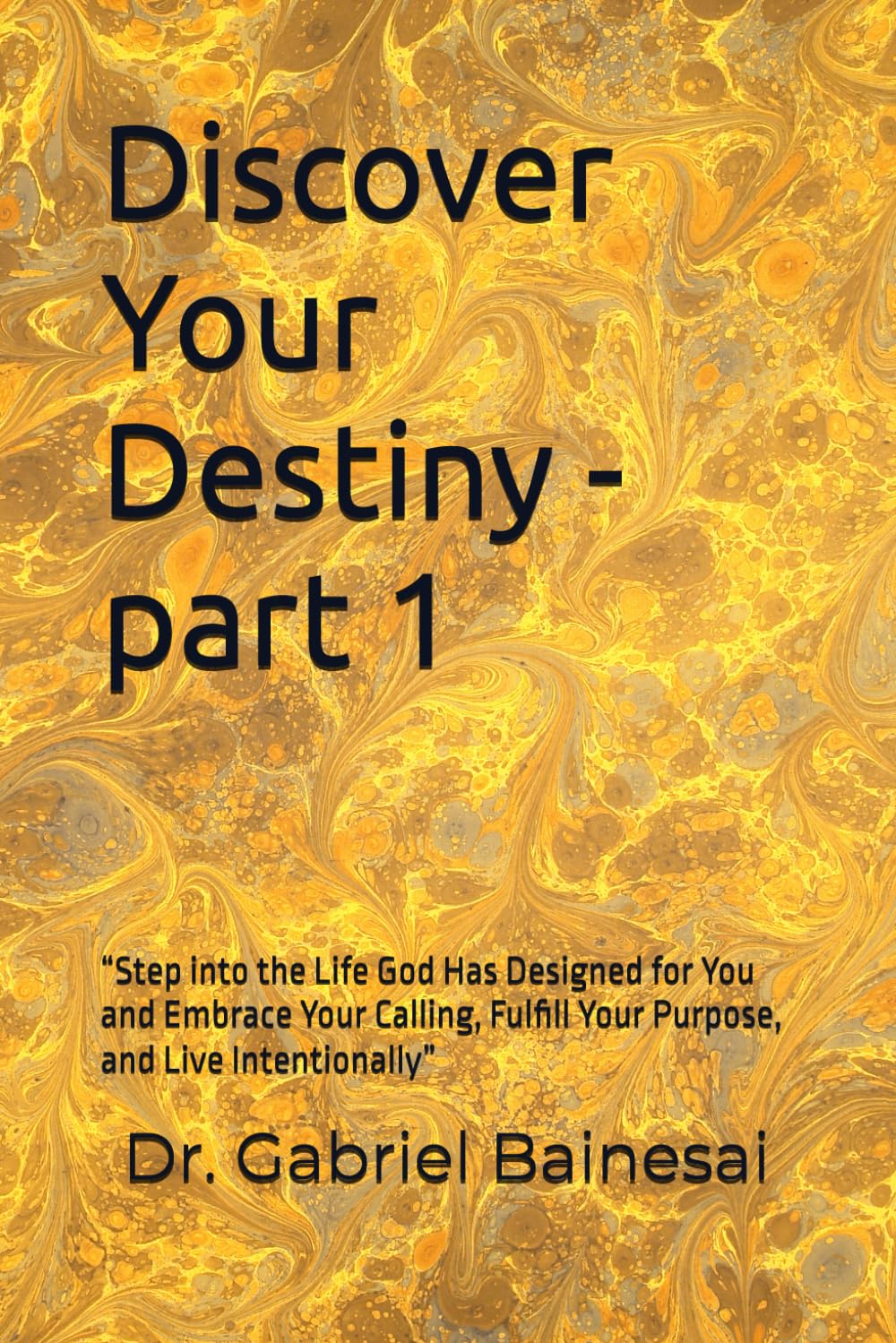 Discover Your Destiney -part 1: “Step into the Life God Has Designed for You and Embrace Your Calling, Fulfill Your Purpose, and Live Intentionally”