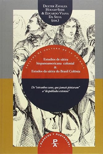 Estudios de sátira hispanoamericana colonial &amp; Estudos da sátira do Brasil-Colonia. """"De estranhos casos que jamais pintaram"""" a """"despoblados