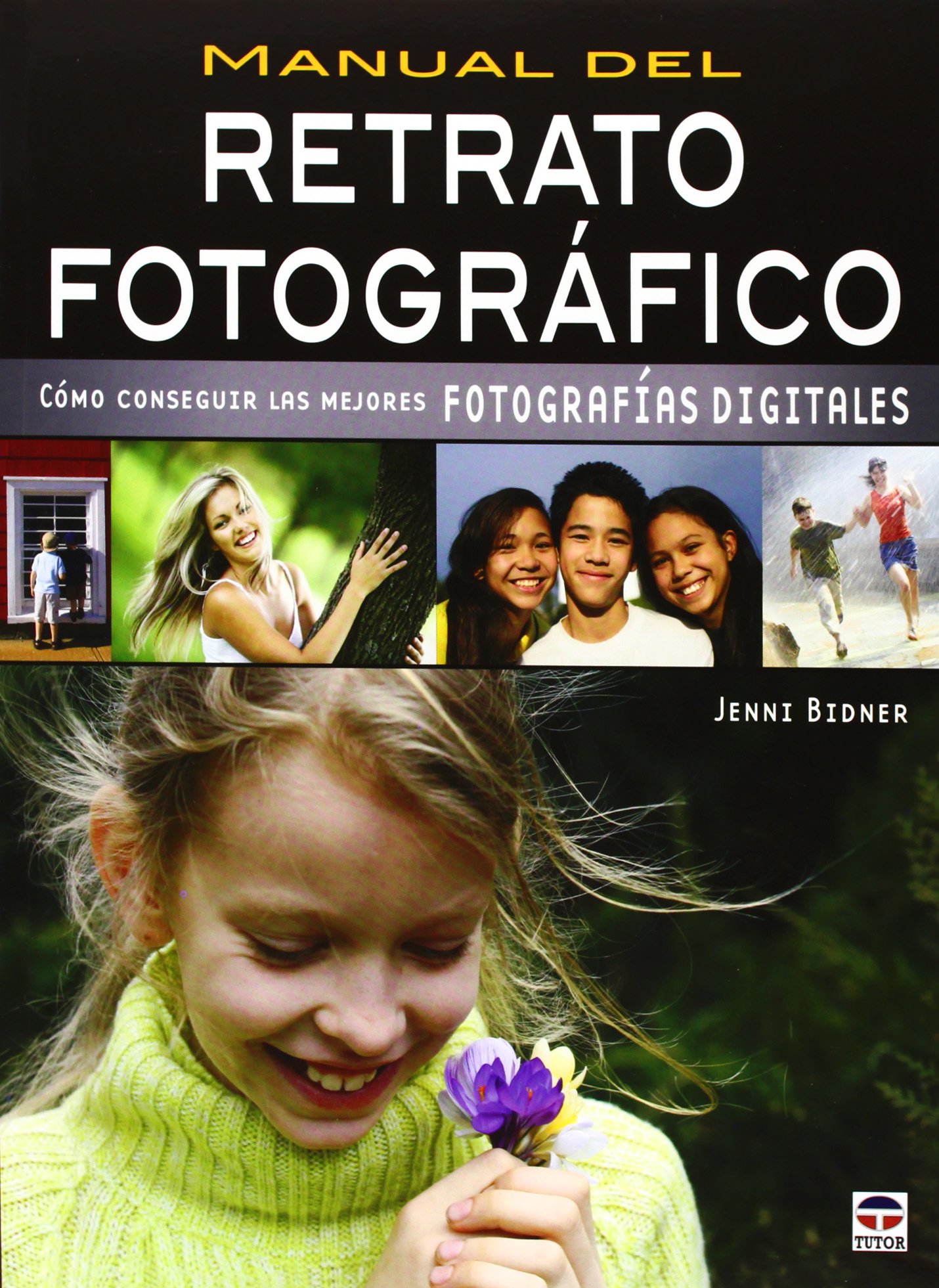 Manual del retrato fotografico / Capture the Portrait: Como conseguir las mejores fotografias digitales / How to Create Great Digital Photos: N
