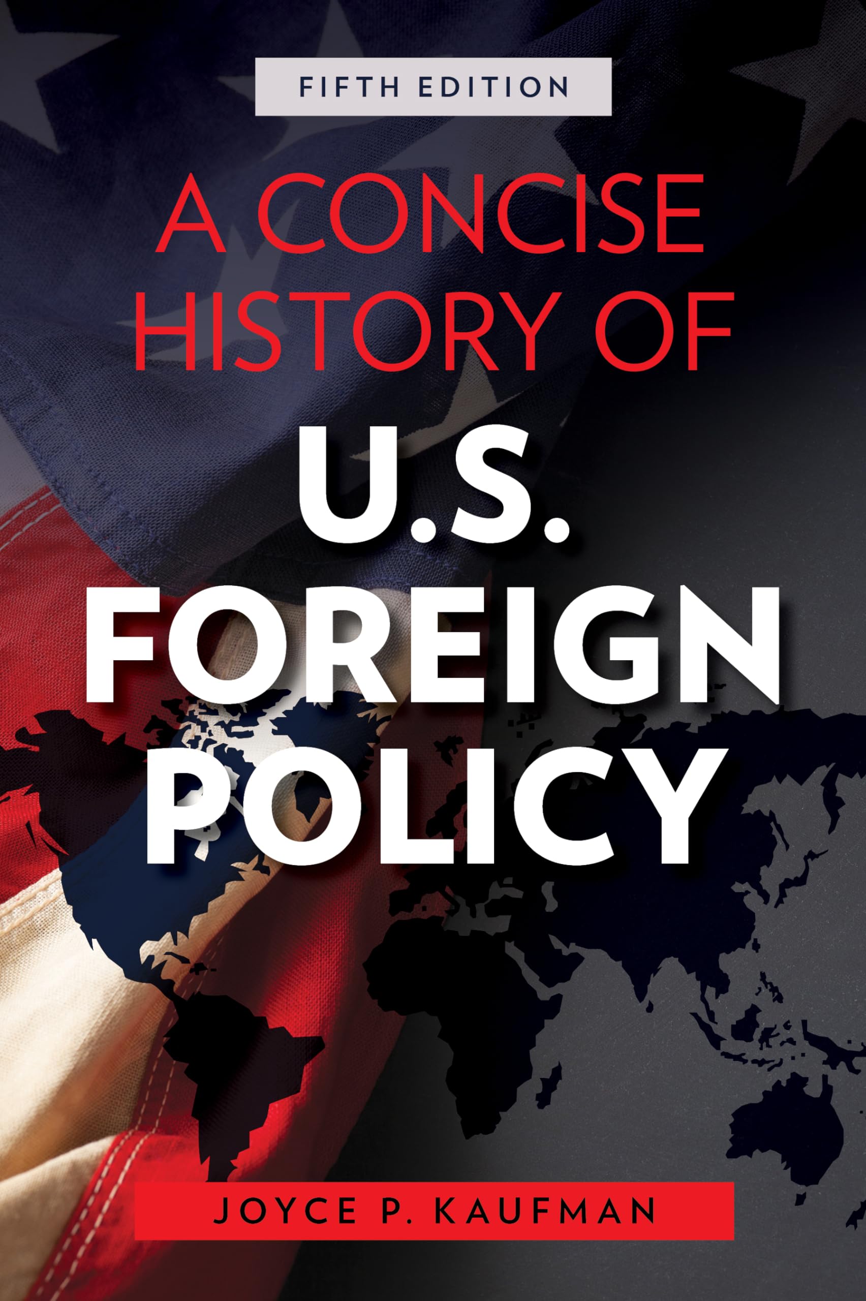 A Concise History of U.S. Foreign Policy, Fifth Edition Kaufman