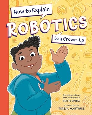 How to Explain Robotics to a Grown-Up (How to Explain Science to a Grown-Up)-Wow! eBook
