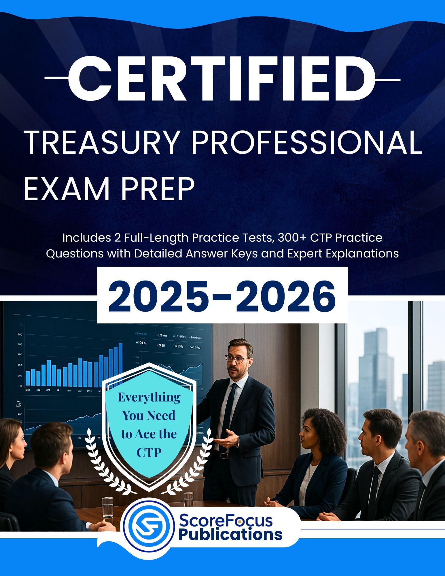 CERTIFIED TREASURY PROFESSIONAL EXAM PREP 2025-2026 : Packed with 2 Full Practice Tests, 300+ CTP Practice Questions, Strategic Drills, Full Answer Keys and Expert Explanations
