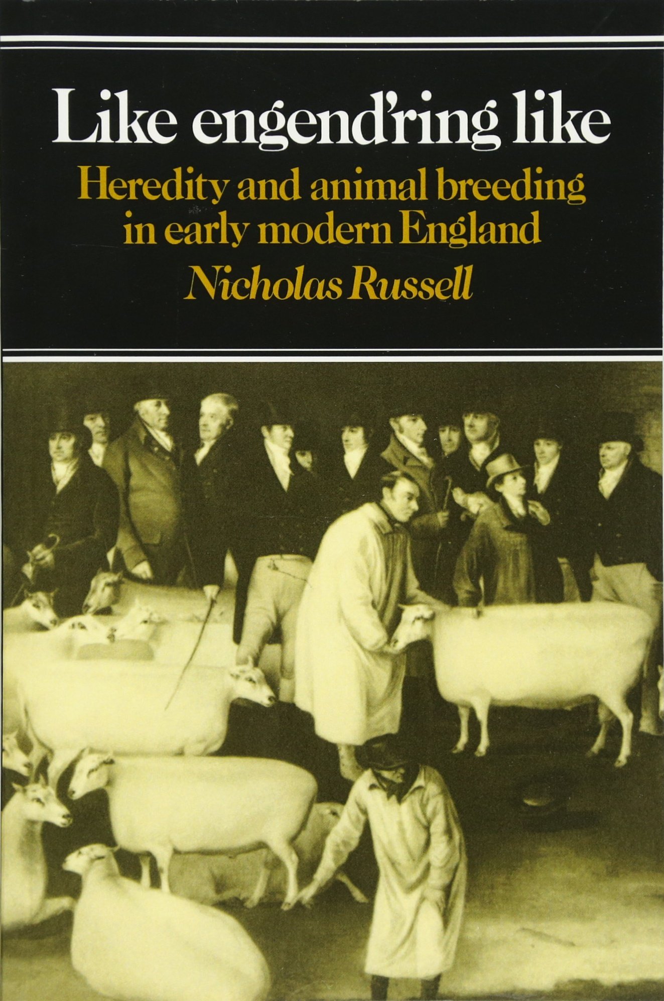 Like Engend'ring Like: Heredity and Animal Breeding in Early Modern England