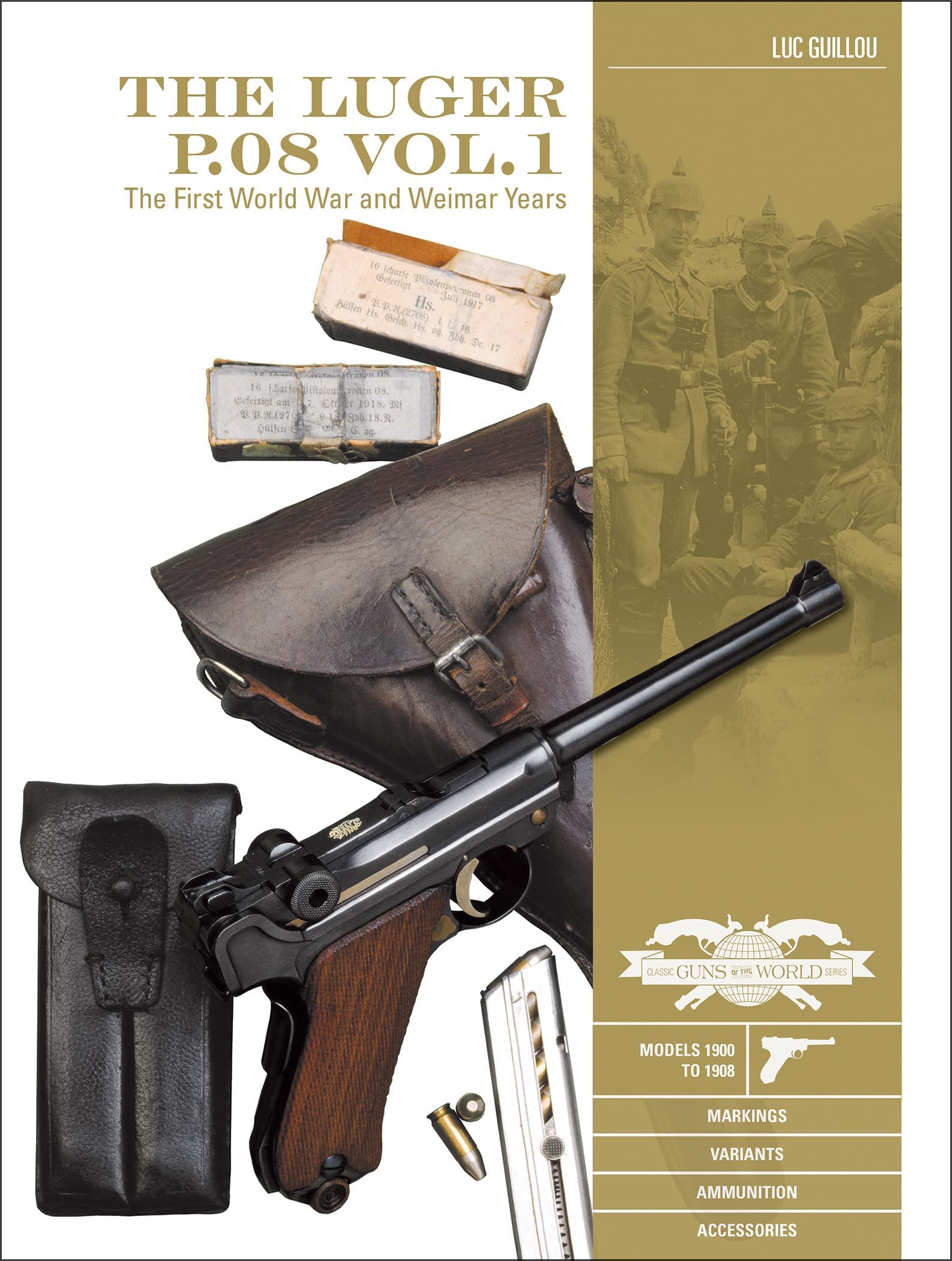 Luger P.08 Vol.1: The First World War and Weimar Years: Models 1900 to 1908, Markings, Variants, Ammunition, Accessories