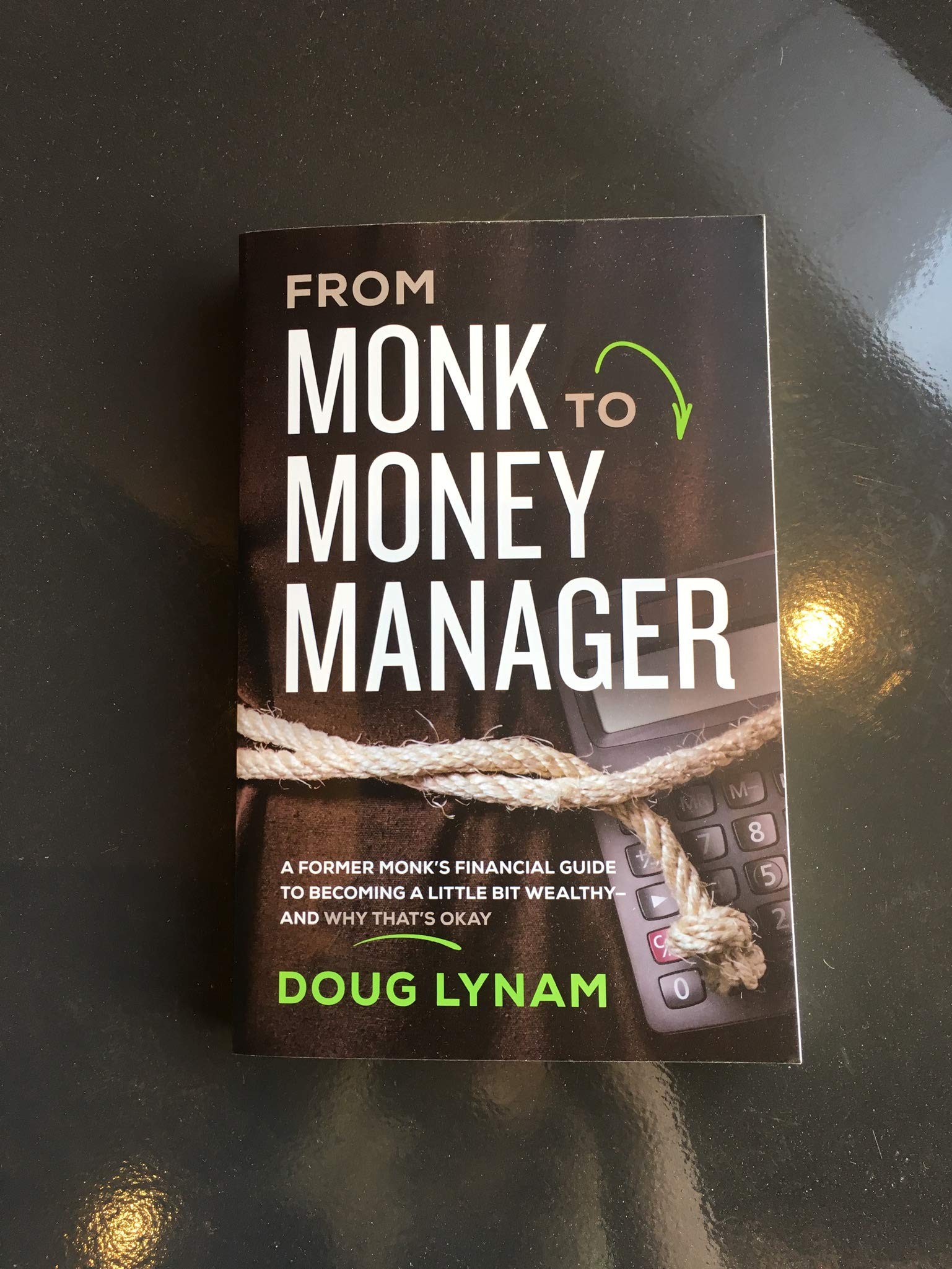 From Monk to Money Manager: A Former Monk�s Financial Guide to Becoming a Little Bit Wealthy---and Why That�s Okay [Paperback] Lynam, Doug - PT03