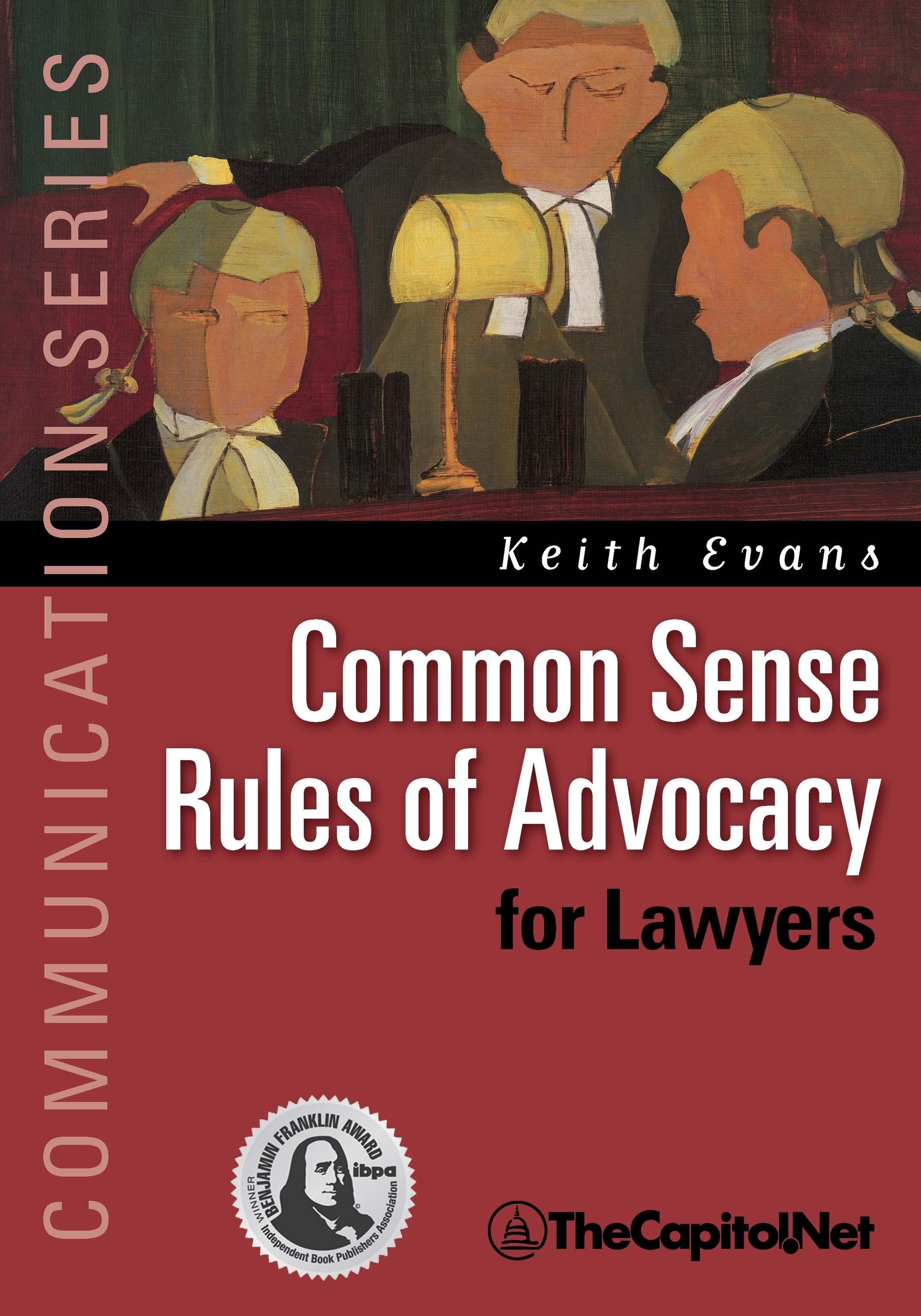 Common Sense Rules of Advocacy for Lawyers: A Practical Guide for Anyone Who Wants To Be a Better Advocate (Communication)
