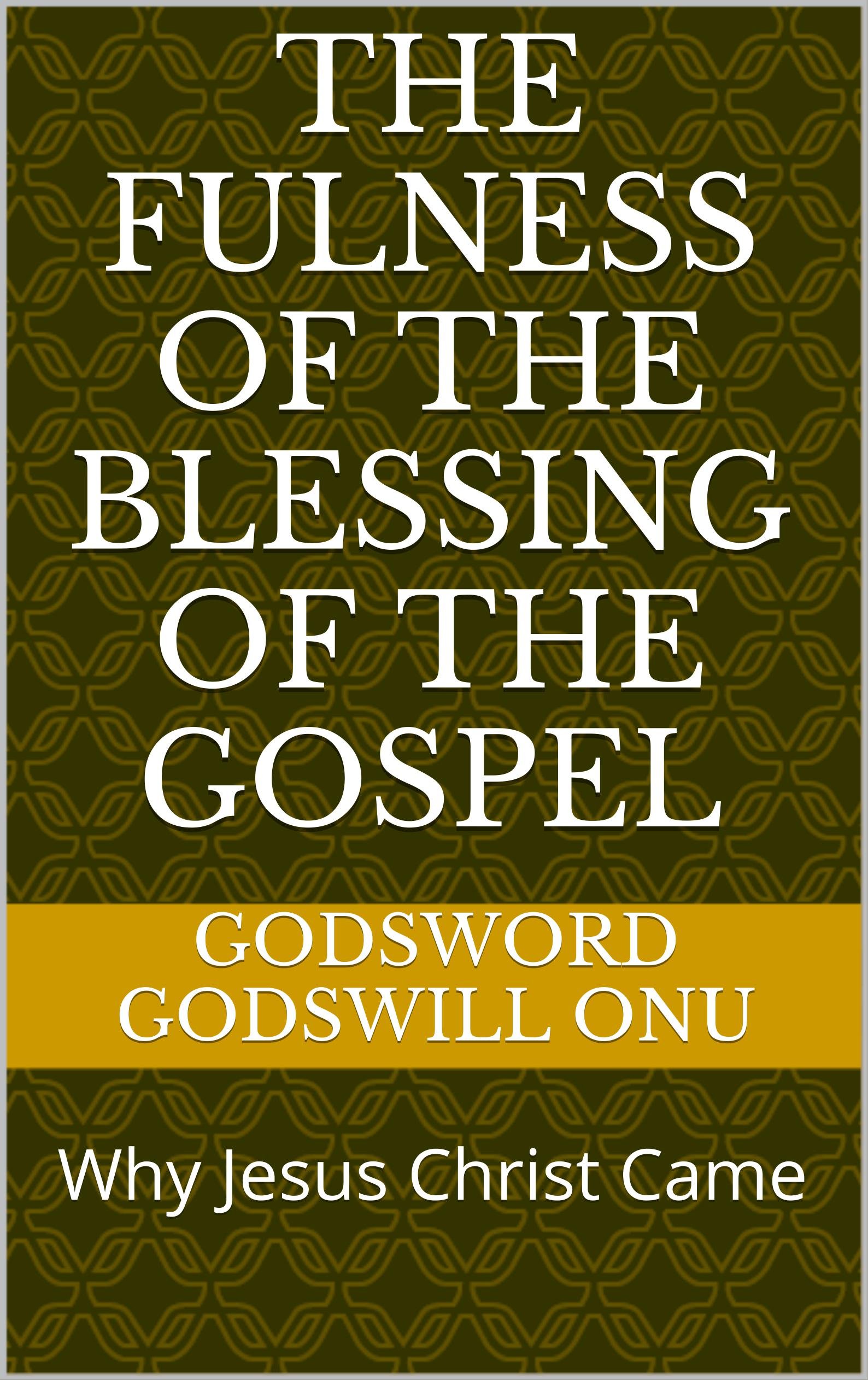 The Fulness of the Blessing of the Gospel: Why Jesus Christ Came