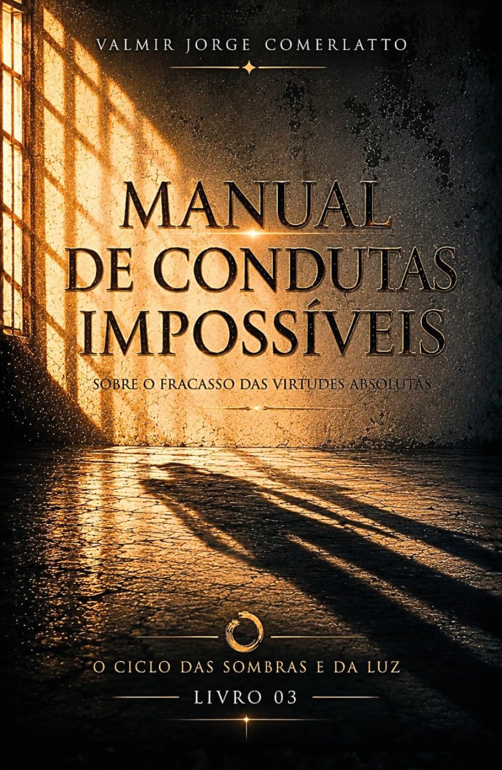 MANUAL DE CONDUTAS IMPOSSÍVEIS: Sobre o fracasso das virtudes absolutas (O CICLO DAS SOMBRAS E DA LUZ)