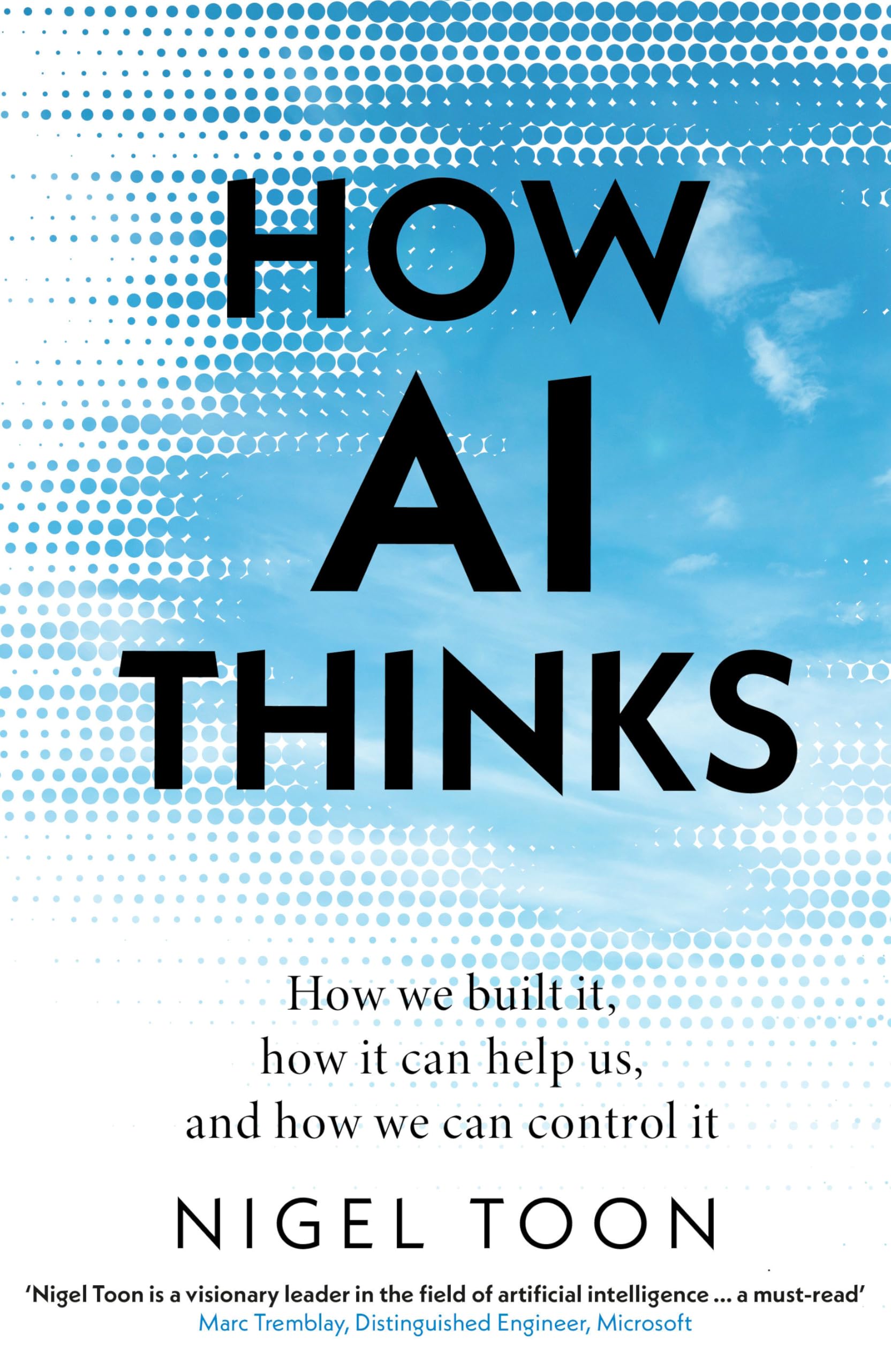 How AI Thinks: How we built it, how it can help us, and how we ca