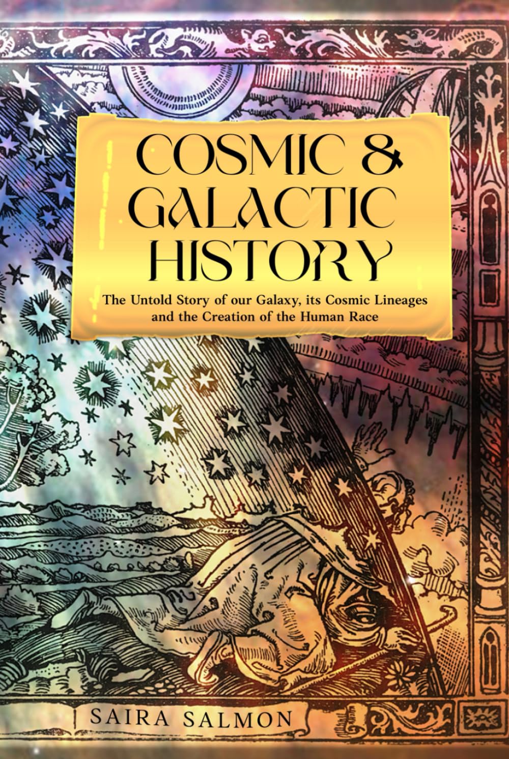 Cosmic and Galactic History: The Untold Story of our Galaxy, It's Cosmic Lineages and the Creation of the Human Race (Pathways to Consciousness)