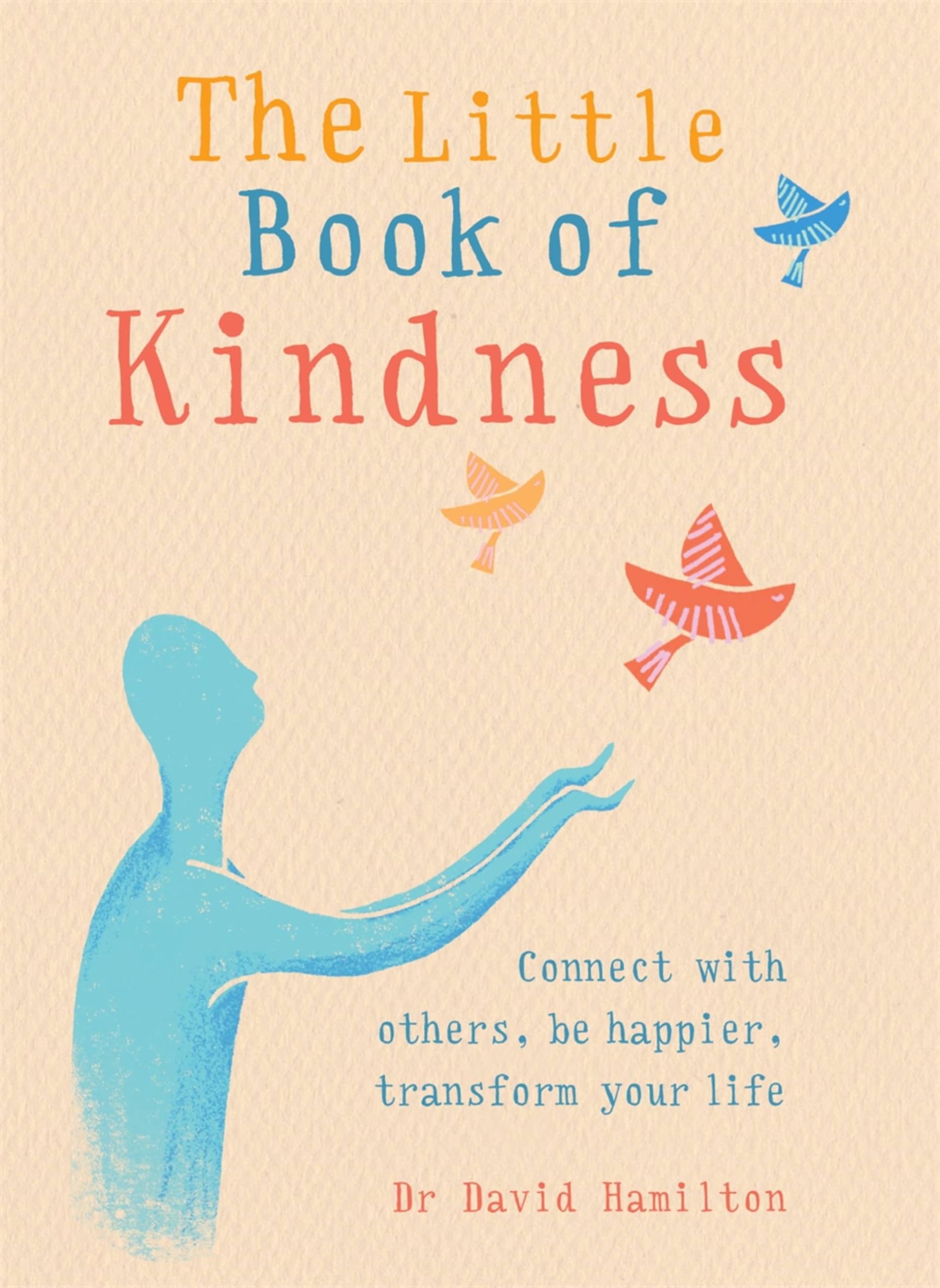 The Little Book of Kindness: Connect with others, be... - Hamilton, Dr David
