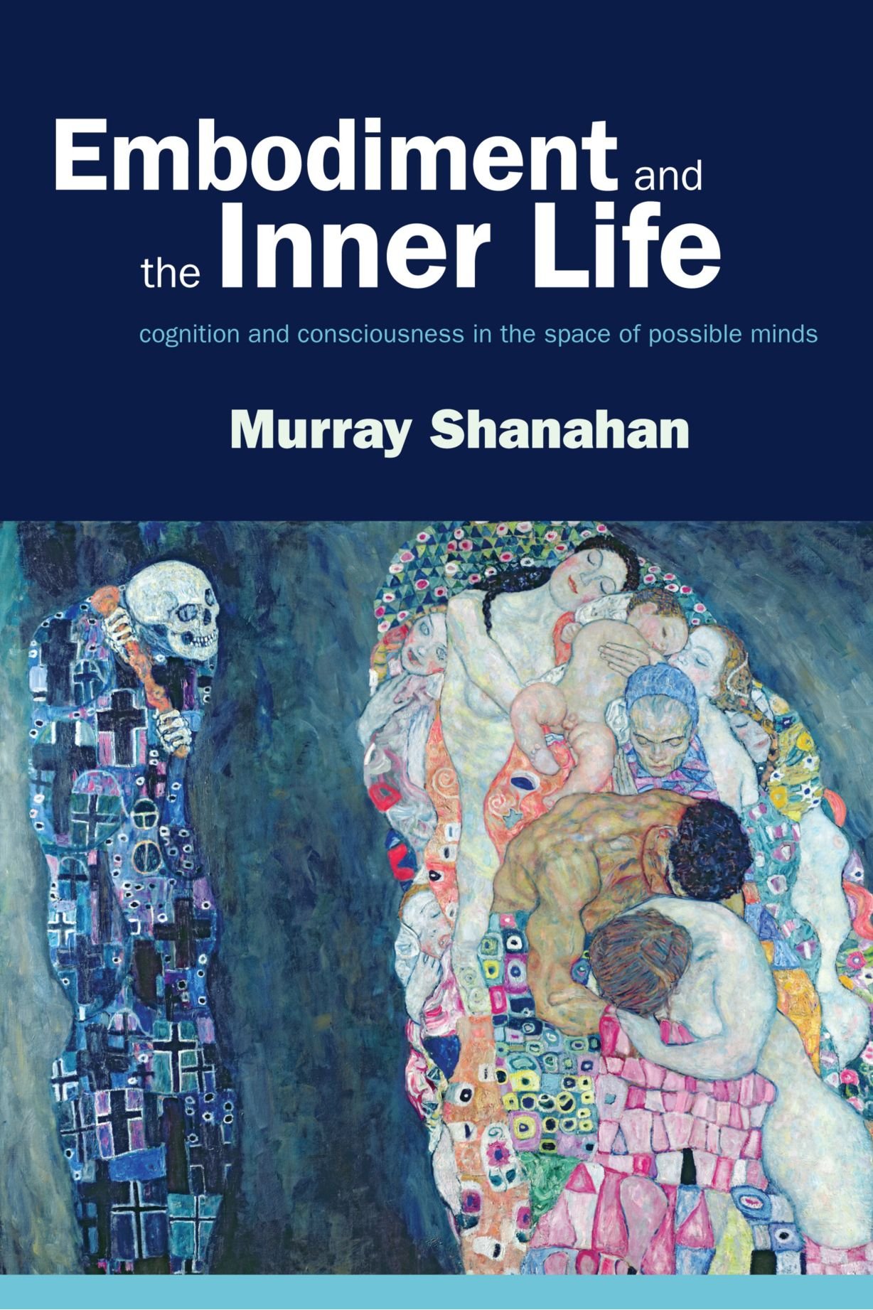 Embodiment and the inner life: Cognition and Consciousness in the Space of Possib