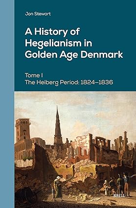 A History of Hegelianism in Golden Age Denmark, Tome I: The Heiberg Period: 1824-1836, 2nd Revised and Augmented Edition: 13 (Danish Golden Age Studies)-Wow! eBook
