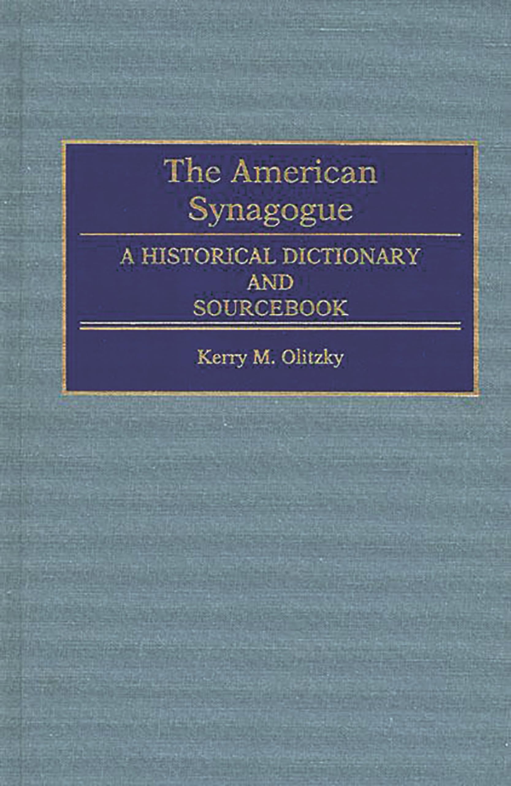 The American Synagogue A Historical Dictionary and Sourcebook Olitzky, Kerry, Raphael, Marc
