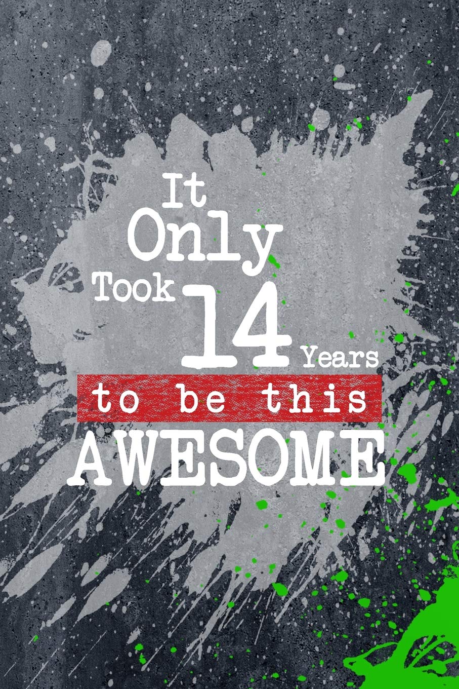 It Only Took 14 Years To Be This Awesome: A Slime Graphic Write & Sketch Journal For 14 Year Old Boys