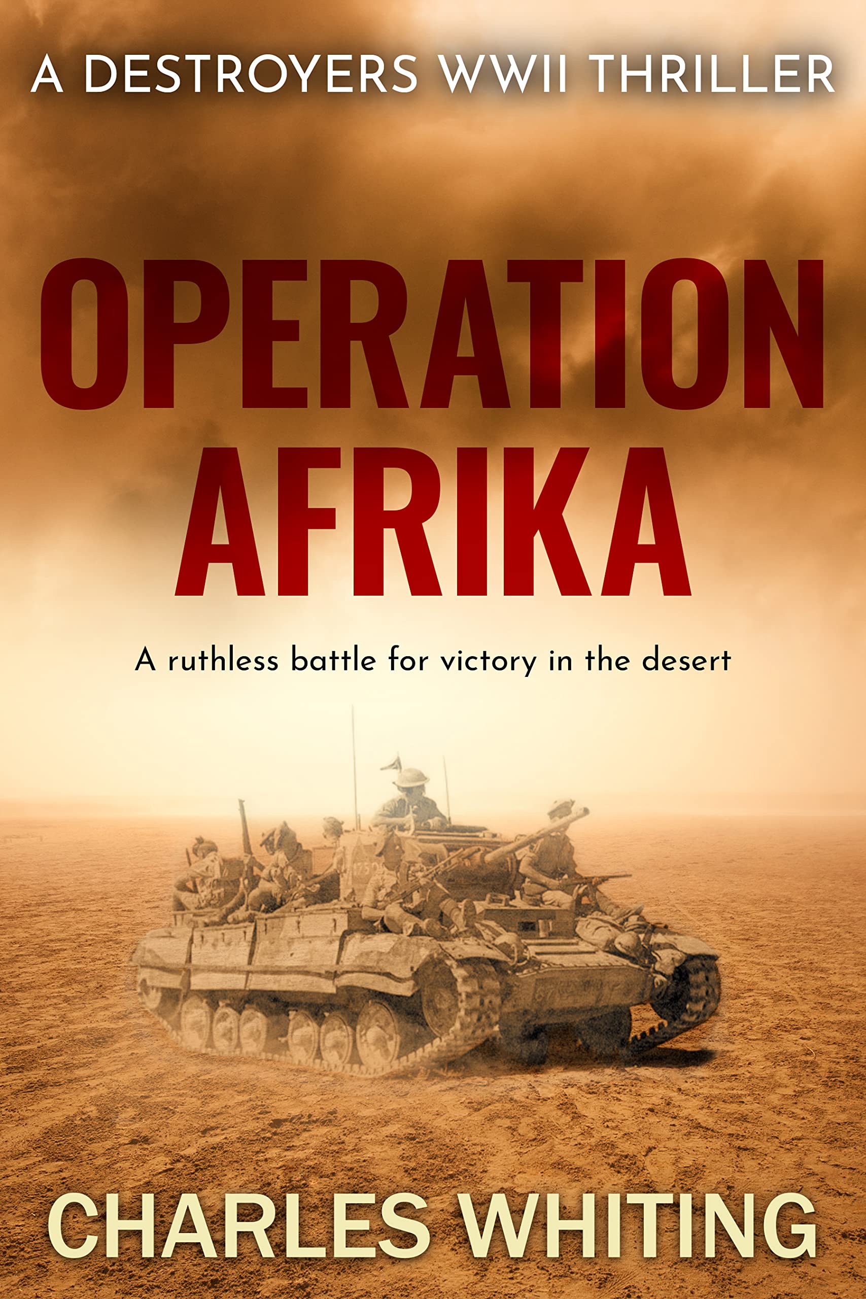 Operation Afrika: A ruthless battle for victory in the desert (Destroyers WWII Thriller Series Book 1)