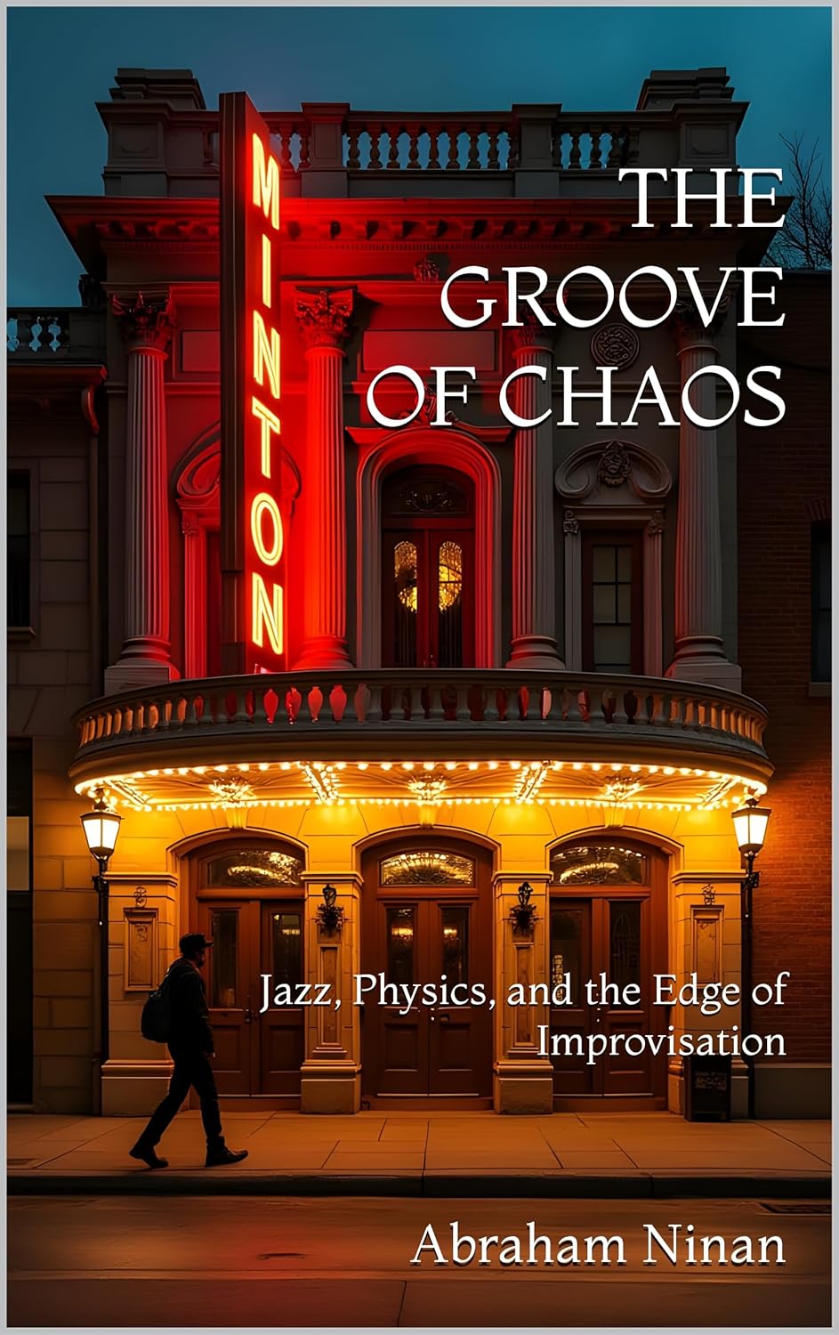 The Groove of Chaos: Jazz, Physics, and the Edge of Improvisation      [Print Replica] Kindle Edition