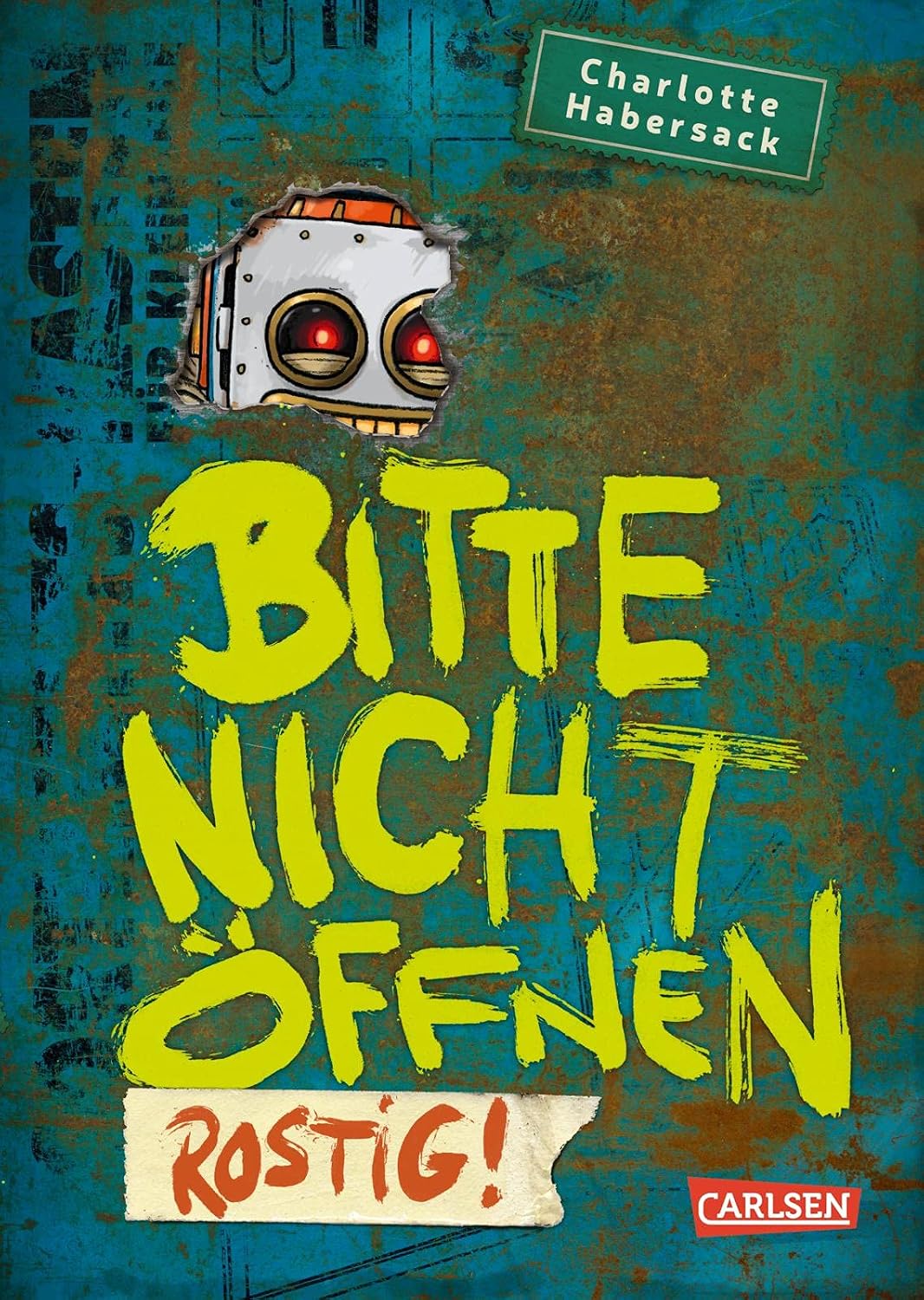 Bitte nicht öffnen 6: Rostig!: Kinderbuch-Bestseller über lustige Wesen, chaotische Abenteuer und beste Freunde ab 8 (6)