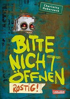 Bitte nicht öffnen 6: Rostig!: Kinderbuch-Bestseller über lustige Wesen, chaotische Abenteuer und beste Freunde ab 8 (6)
