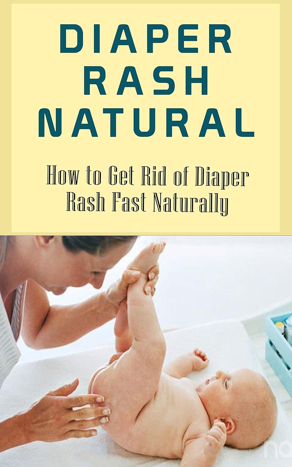 Diaper Rash Natural How to Get Rid of Diaper Rash Fast Naturally