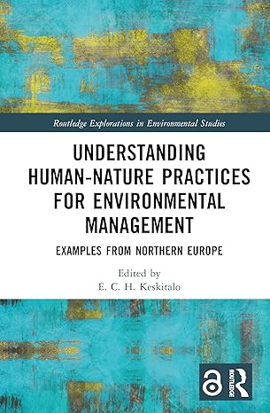Understanding Human-Nature Practices for Environmental Management: Examples from Northern Europe (Routledge Explorations in Environmental Studies) book cover
